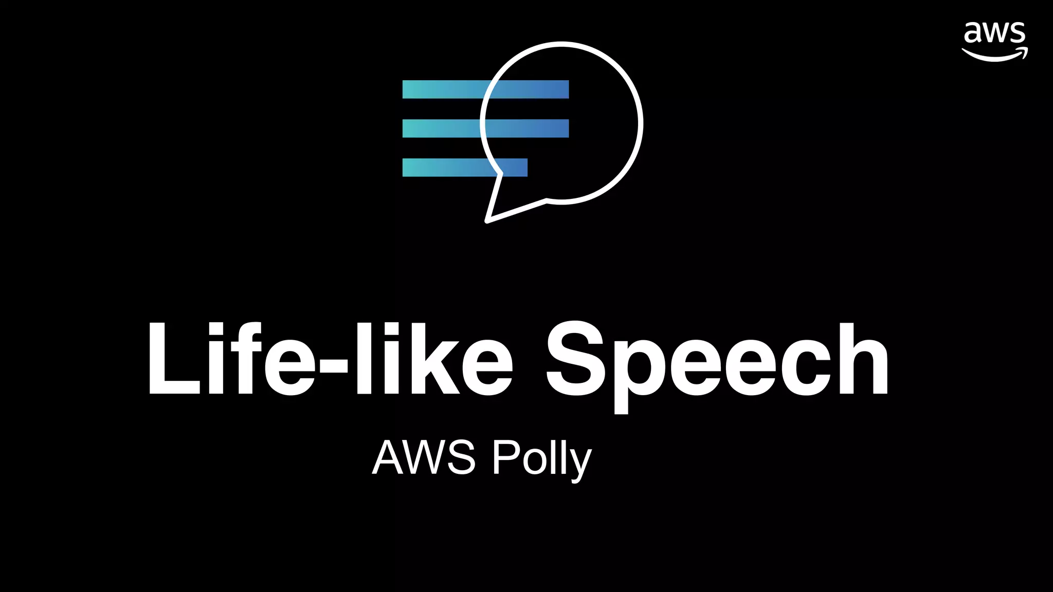 Life-like Speech
AWS Polly
 