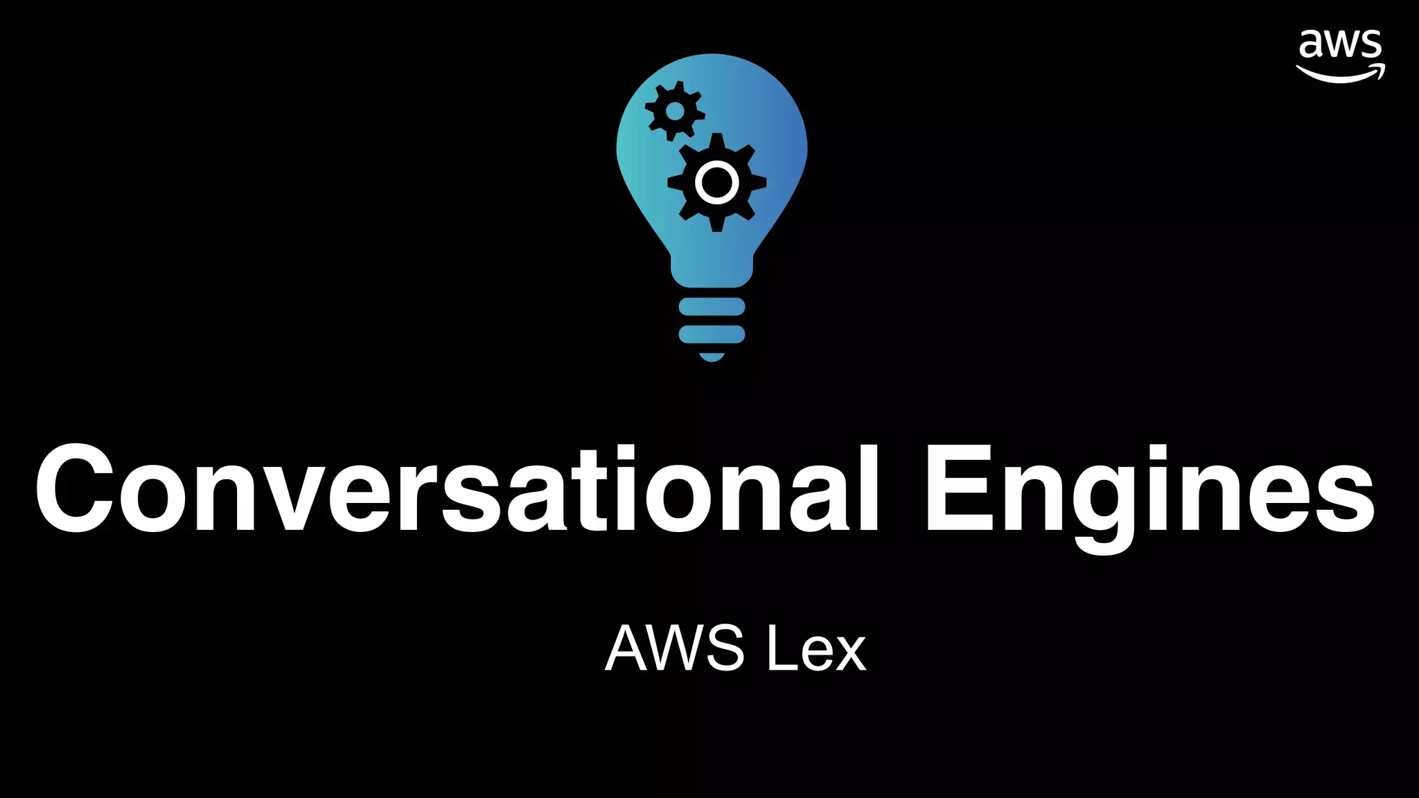 Conversational Engines
AWS Lex
 