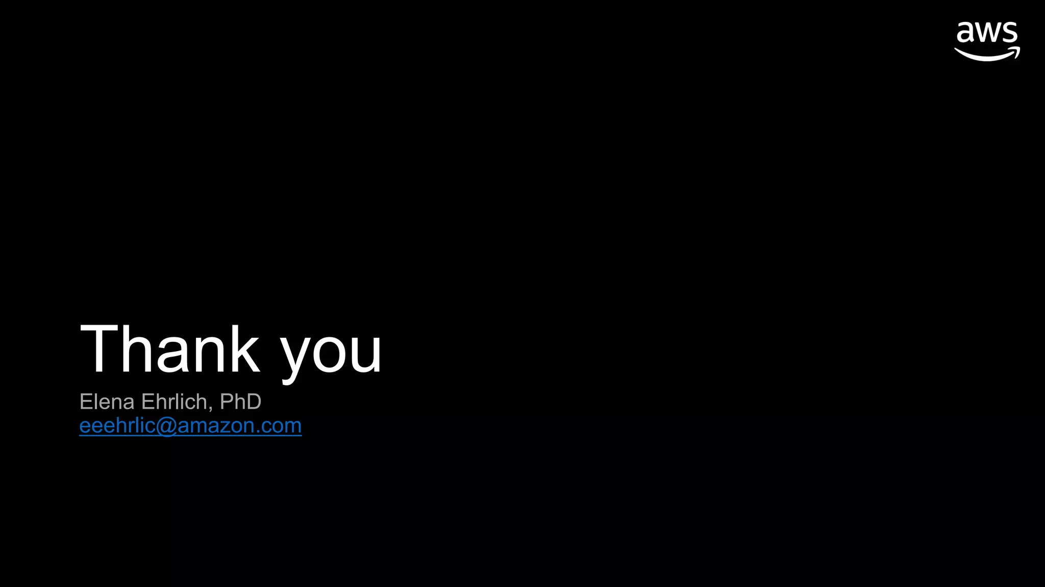 Thank you
Elena Ehrlich, PhD
eeehrlic@amazon.com
 