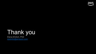 Thank you
Elena Ehrlich, PhD
eeehrlic@amazon.com
 