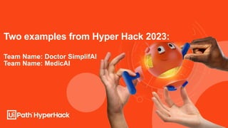 Two examples from Hyper Hack 2023:
Team Name: Doctor SimplifAI
Team Name: MedicAI
 