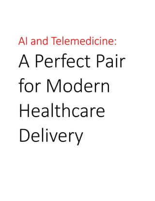 AI and Telemedicine:
A Perfect Pair
for Modern
Healthcare
Delivery
 