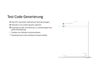 @dnlkn&
@dnlkn&
Test Code Generierung
🤖 Chat GPT und andere LLMs können Testcode erzeugen.
✍ Testcode in eine andere Sprache migrieren
👩💻 Innerhalb von IDEs sind Tools wie u.a. Github Copilot eine
große Unterstützung
💬 Erstellen von Testcode aus Kommentaren
⌨ Testskripte durch einen einfachen Prompt erstellen
 