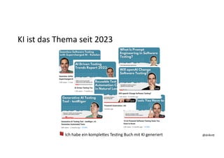 @dnlkn&
@dnlkn&
KI ist das Thema seit 2023
📕 Ich habe ein komple/es Tes2ng Buch mit KI generiert
 