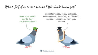 What Self-Conscious means? We don't know yet!
 