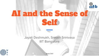 Jijnasa 2021
AI and the Sense of
Self
Jayati Deshmukh, Srinath Srinivasa
IIIT Bangalore
 