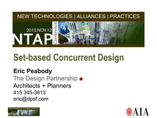 Set-based Concurrent Design
Eric Peabody
The Design Partnership ■
Architects + Planners
415 345-3813
eric@dpsf.com
 