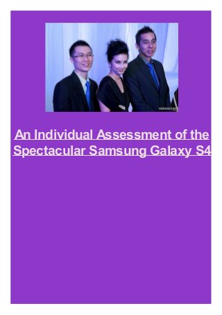 An Individual Assessment of the
Spectacular Samsung Galaxy S4
 