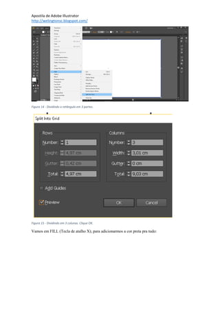 Apostila de Adobe Illustrator
http://welingtonsc.blogspot.com/
Figura 14 - Dividindo o retângulo em 3 partes.
Figura 15 - Dividindo em 3 colunas. Clique OK.
Vamos em FILL (Tecla de atalho X), para adicionarmos a cor preta pra tudo:
 