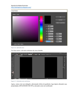Apostila de Adobe Illustrator
http://welingtonsc.blogspot.com/
Figura 16 - Aplicando cores
Vai ficar assim: a do meio colorimos de cinza clarinho
Figura 17 - Colocando cores nas formas.
Agora, vamos criar um retângulo, adicionando efeitos de gradiente, logo depois alterando suas
propriedades (OPACIDADE EM 50%), deixando como um sombreado:
 