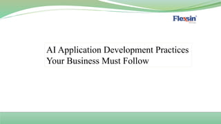 AI Application Development Practices
Your Business Must Follow
 