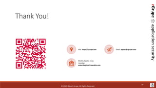 rGrupe
:|:
application
security
Info: https://rgrupe.com Email: appsec@rgrupe.com
Weekly AppSec news
roundup:
subscribe@red7newsbits.com
Thank You!
© 2023 Robert Grupe. All Rights Reserved.
59
 