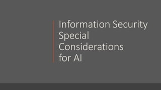 rGrupe
:|:
application
security
Information Security
Special
Considerations
for AI
 