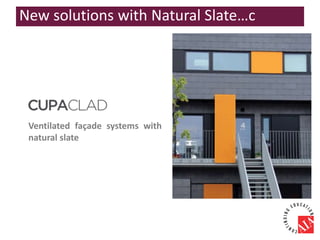 Ventilated façade systems with
natural slate
New solutions with Natural Slate…c
 