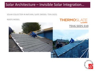 TSV6.5025.S10
SOLAR COLLECTOR IN NATURAL SLATE (MODEL TSV6.5025)
ROOFS MODEL
Solar Architecture – Invisible Solar Integration…
 