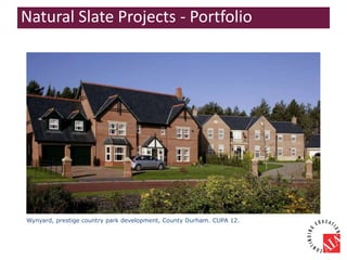 Wynyard, prestige country park development, County Durham. CUPA 12.
Natural Slate Projects - Portfolio
 