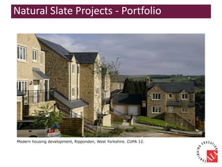 Modern housing development, Ripponden, West Yorkshire. CUPA 12.
Natural Slate Projects - Portfolio
 