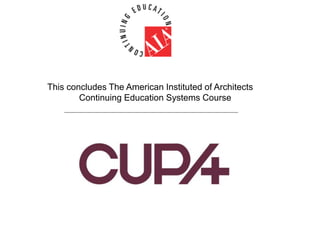 This concludes The American Instituted of Architects
Continuing Education Systems Course
 