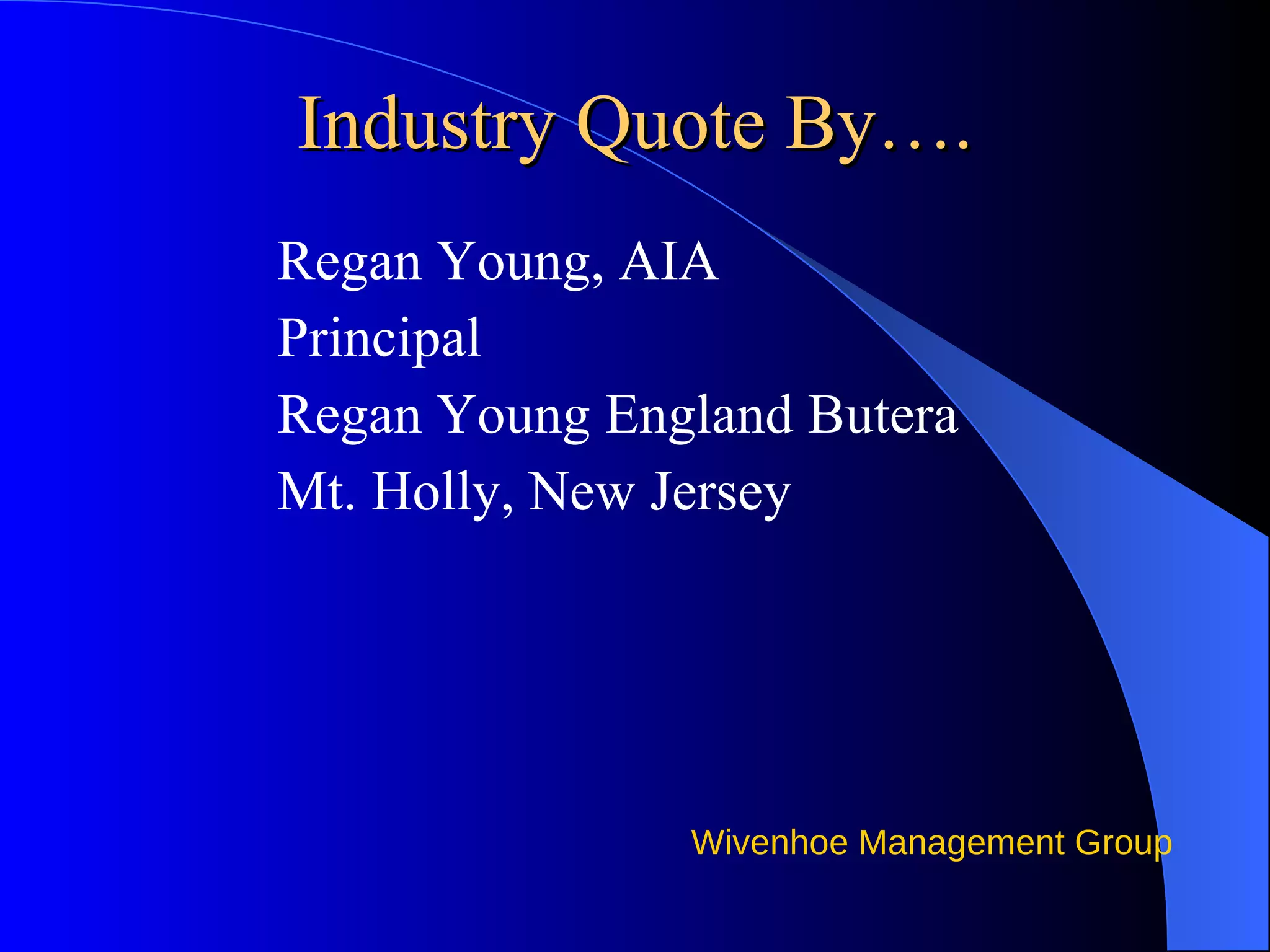 Industry Quote By…. Regan Young, AIA Principal Regan Young England Butera Mt. Holly, New Jersey 