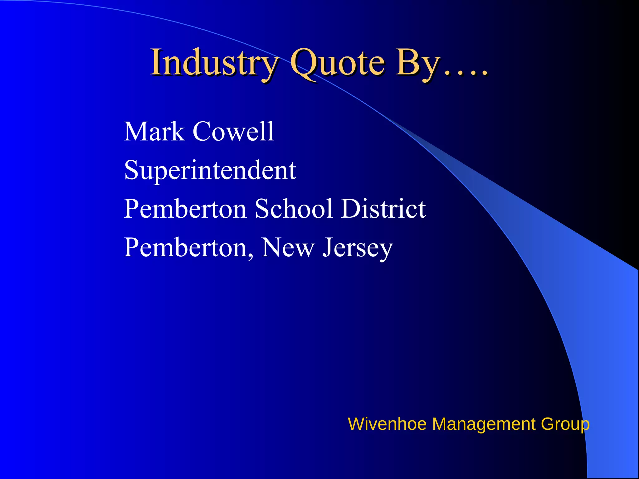 Industry Quote By…. Mark Cowell Superintendent Pemberton School District Pemberton, New Jersey 