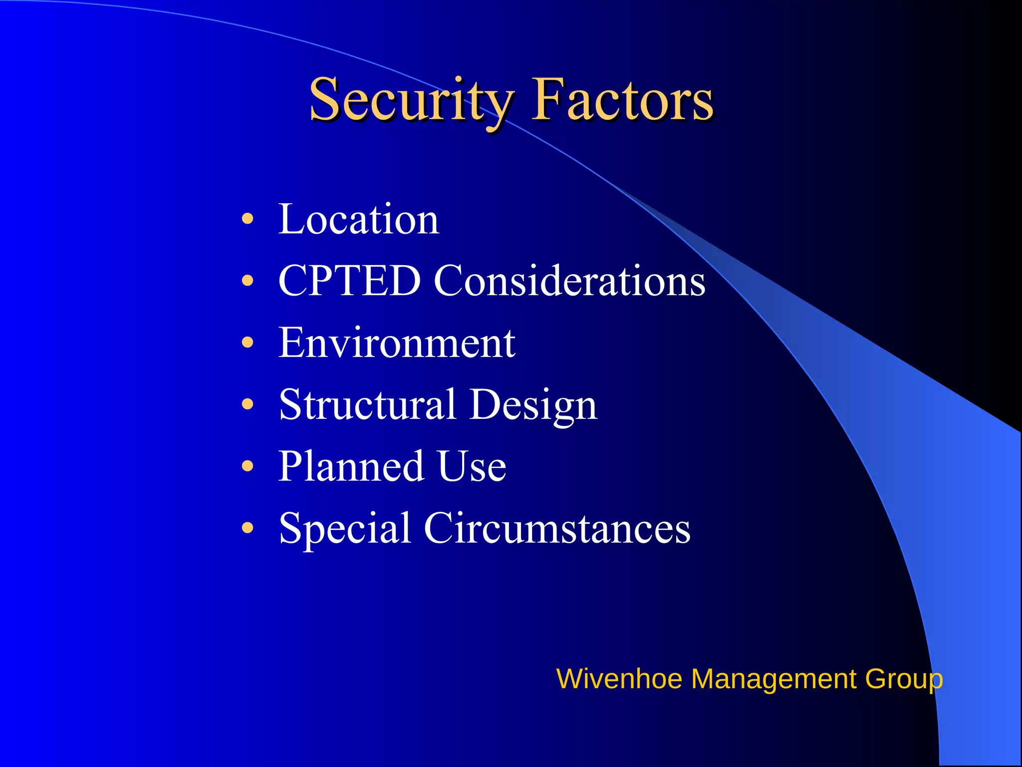 Security Factors Location CPTED Considerations Environment Structural Design Planned Use Special Circumstances 