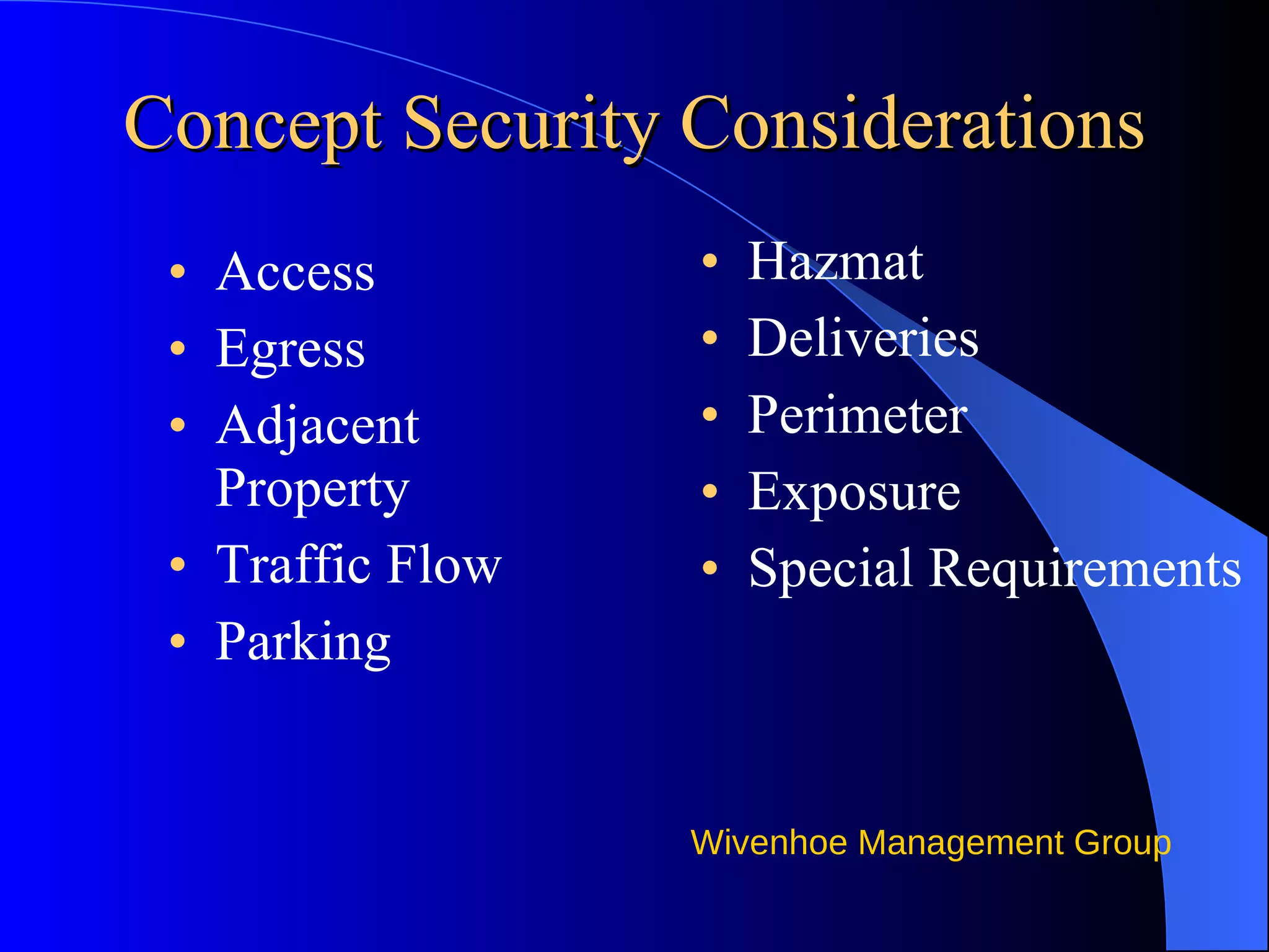 Concept Security Considerations Access Egress Adjacent Property Traffic Flow Parking Hazmat Deliveries Perimeter Exposure Special Requirements 