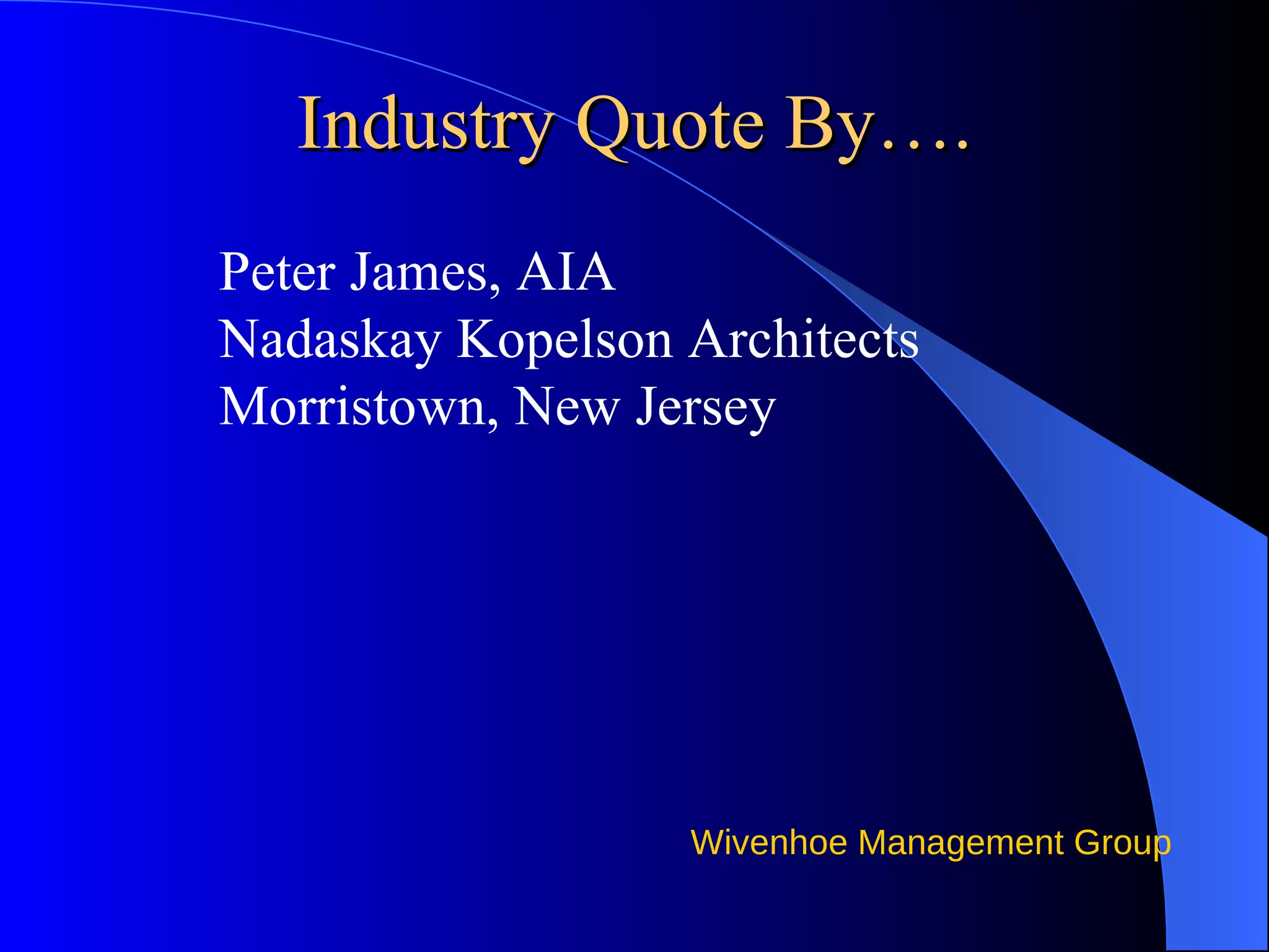 Industry Quote By…. Peter James, AIA Nadaskay Kopelson Architects Morristown, New Jersey 