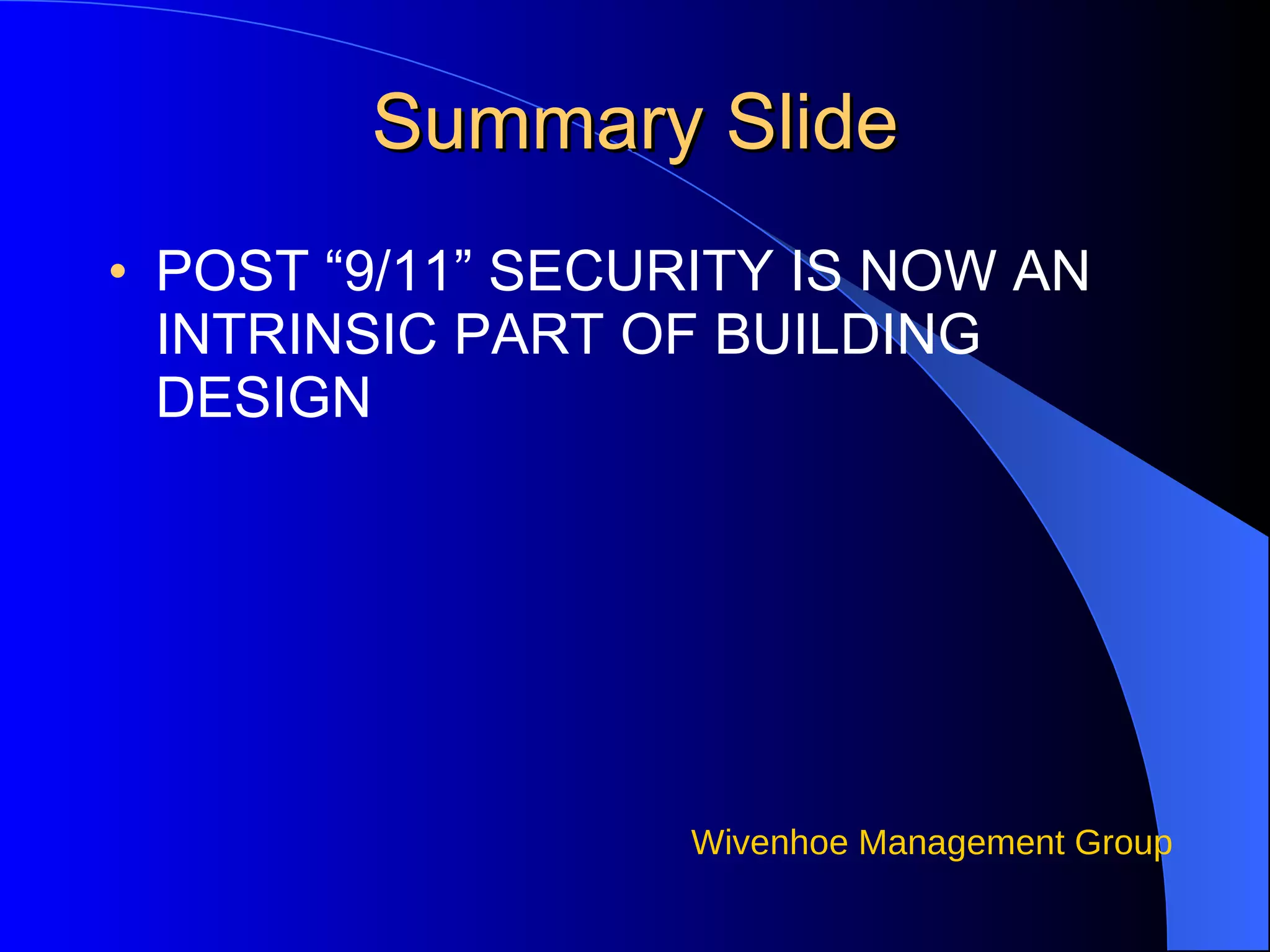 Summary Slide POST “9/11” SECURITY IS NOW AN INTRINSIC PART OF BUILDING DESIGN 