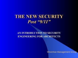 THE NEW SECURITY Post “9/11” AN INTRODUCTION TO SECURITY ENGINEERING FOR ARCHITECTS 