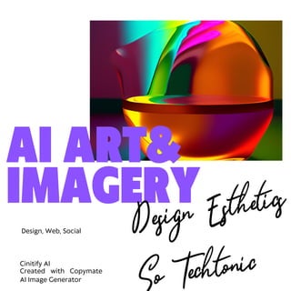 AI ART&
IMAGERY
Created with Copymate
AI Image Generator
Design Esthetics
So Techtonic
Cinitify AI
Design, Web, Social
 
