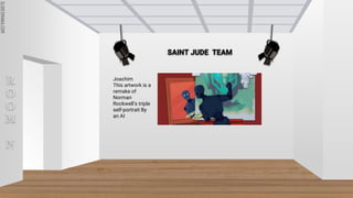 SLIDESMANIA.COM
SLIDESMANIA.COM
R
O
O
M
N
Joachim
This artwork is a
remake of
Norman
Rockwell’s triple
self-portrait By
an AI
SAINT JUDE TEAM
 