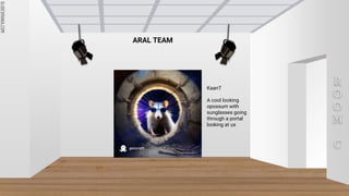 SLIDESMANIA.COM
SLIDESMANIA.COM
R
O
O
M
C
ARAL TEAM
KaanT
A cool looking
opossum with
sunglasses going
through a portal
looking at us
 