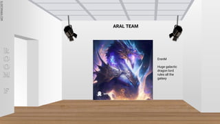 SLIDESMANIA.COM
SLIDESMANIA.COM
R
O
O
M
F
ARAL TEAM
ErenM
Huge galactic
dragon lord
rules all the
galaxy
 