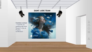 SLIDESMANIA.COM
SLIDESMANIA.COM
R
O
O
M
A
Careless woman
- A woman oil
painting with blue
flowers in the air -
Pauline -
02/06/2023
SAINT JUDE TEAM
 