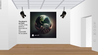 SLIDESMANIA.COM
SLIDESMANIA.COM
R
O
O
M
U
The planet in
our hand.
-A draw of the
planet to
show that we
are
responsible
for our planet
 