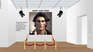 SLIDESMANIA.COM
SLIDESMANIA.COM
R
O
O
M
Y
the perfect man for
French women
according to an ai
French team St
Jude/Mercedes
OVONO
SAINT JUDE TEAM
 