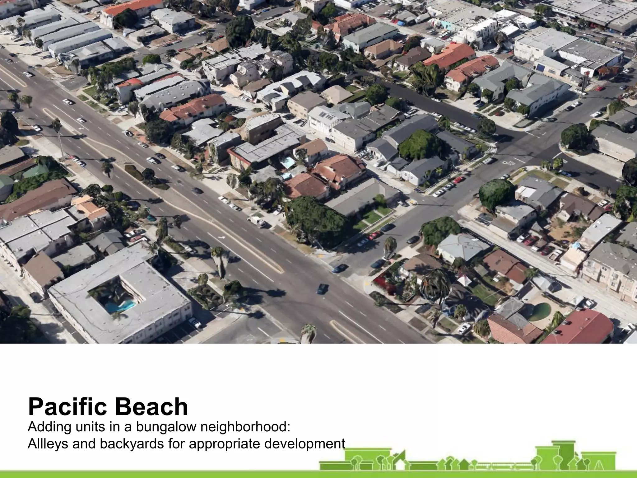 Pacific Beach
Adding units in a bungalow neighborhood:
Allleys and backyards for appropriate development
 