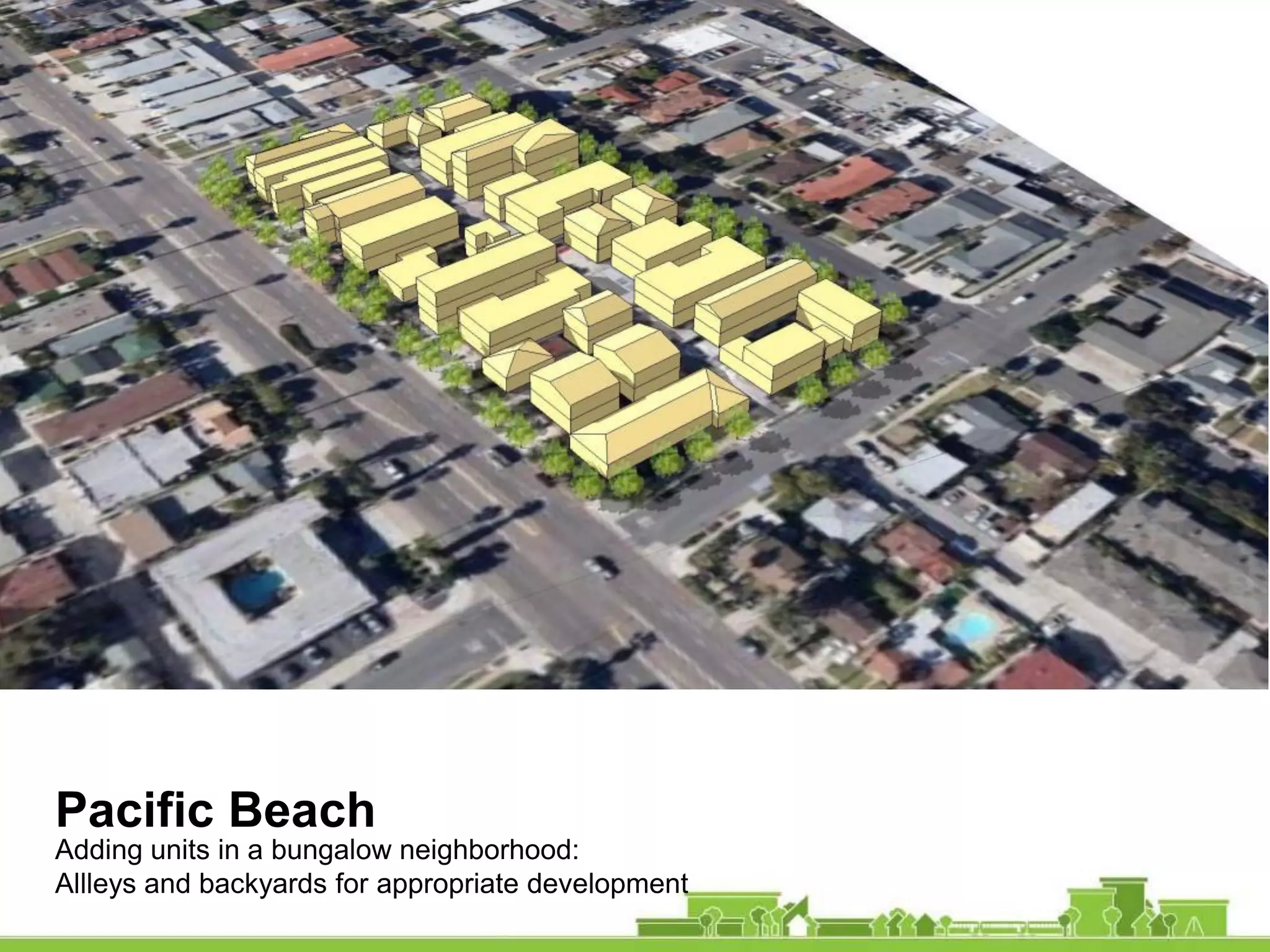 Pacific Beach
Adding units in a bungalow neighborhood:
Allleys and backyards for appropriate development
 