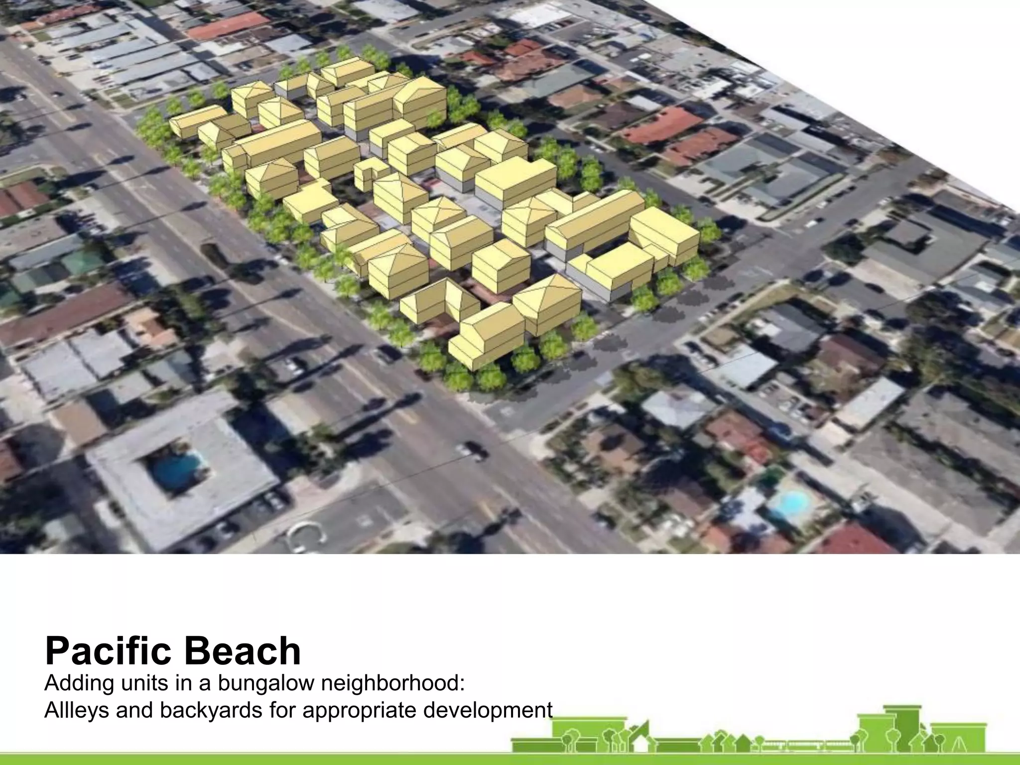 Pacific Beach
Adding units in a bungalow neighborhood:
Allleys and backyards for appropriate development
 