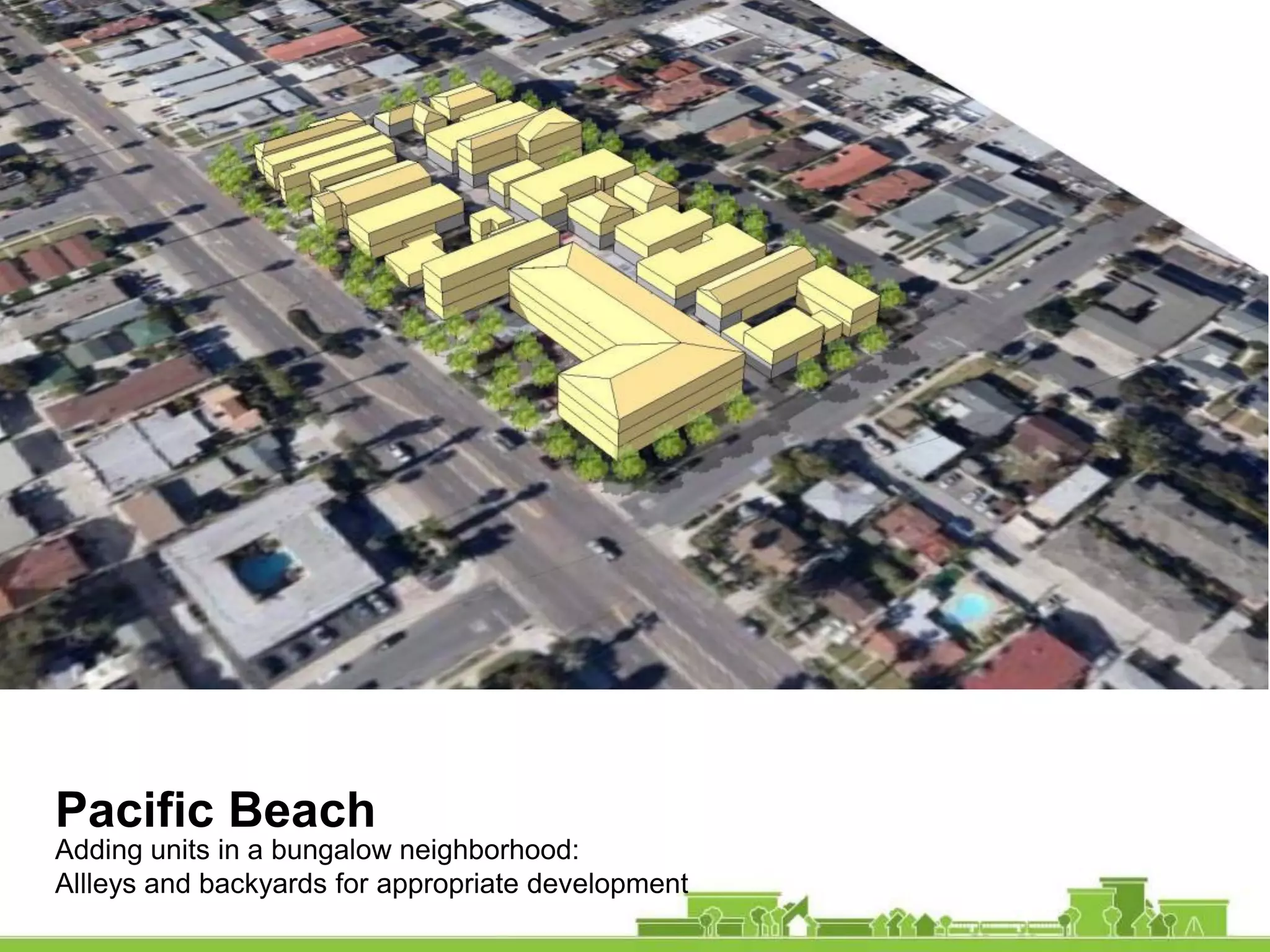 Pacific Beach
Adding units in a bungalow neighborhood:
Allleys and backyards for appropriate development
 