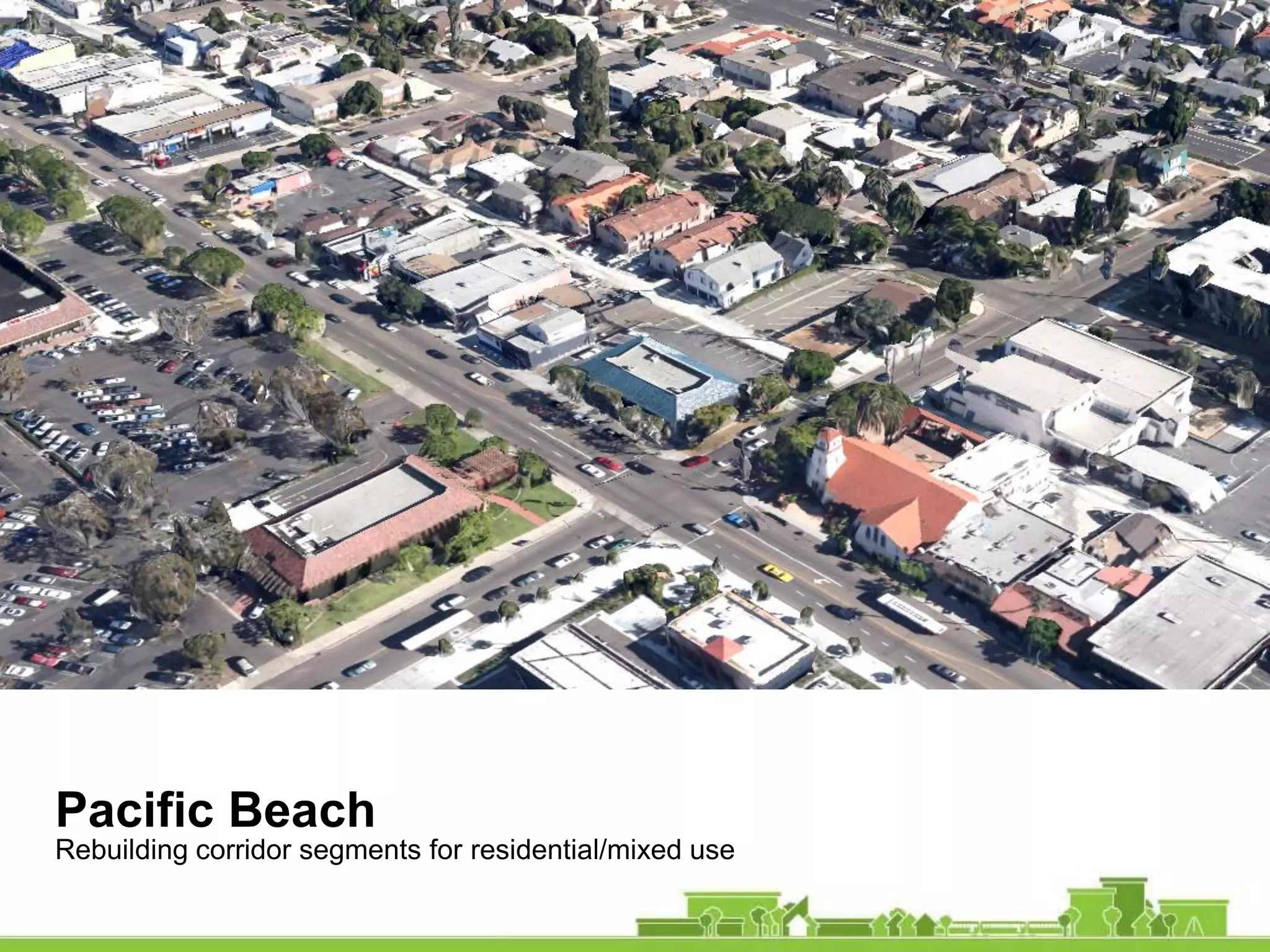 Pacific Beach
Rebuilding corridor segments for residential/mixed use
 