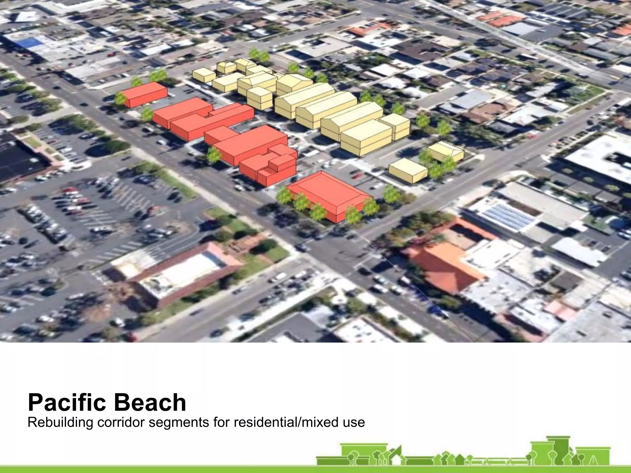 Pacific Beach
Rebuilding corridor segments for residential/mixed use
 