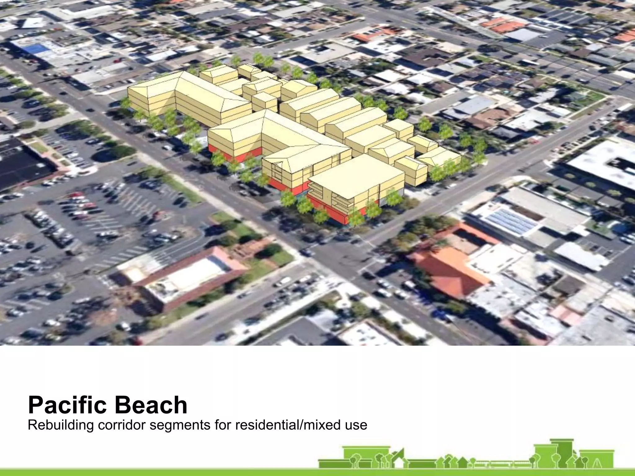 Pacific Beach
Rebuilding corridor segments for residential/mixed use
 