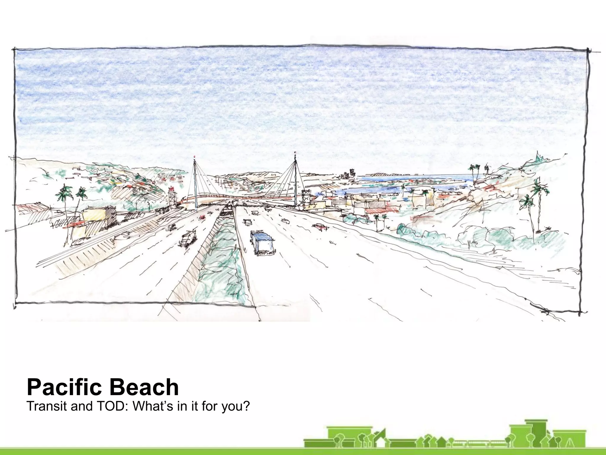 Pacific Beach
Transit and TOD: What’s in it for you?
 