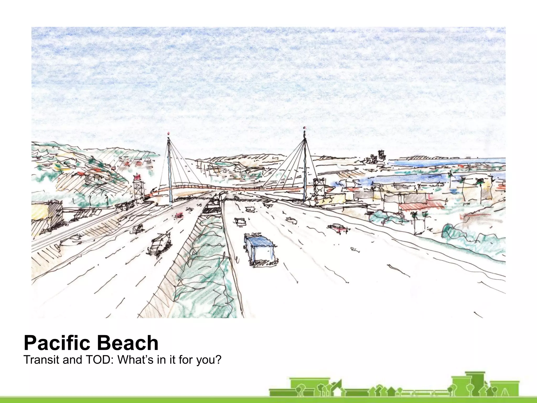 Pacific Beach
Transit and TOD: What’s in it for you?
 