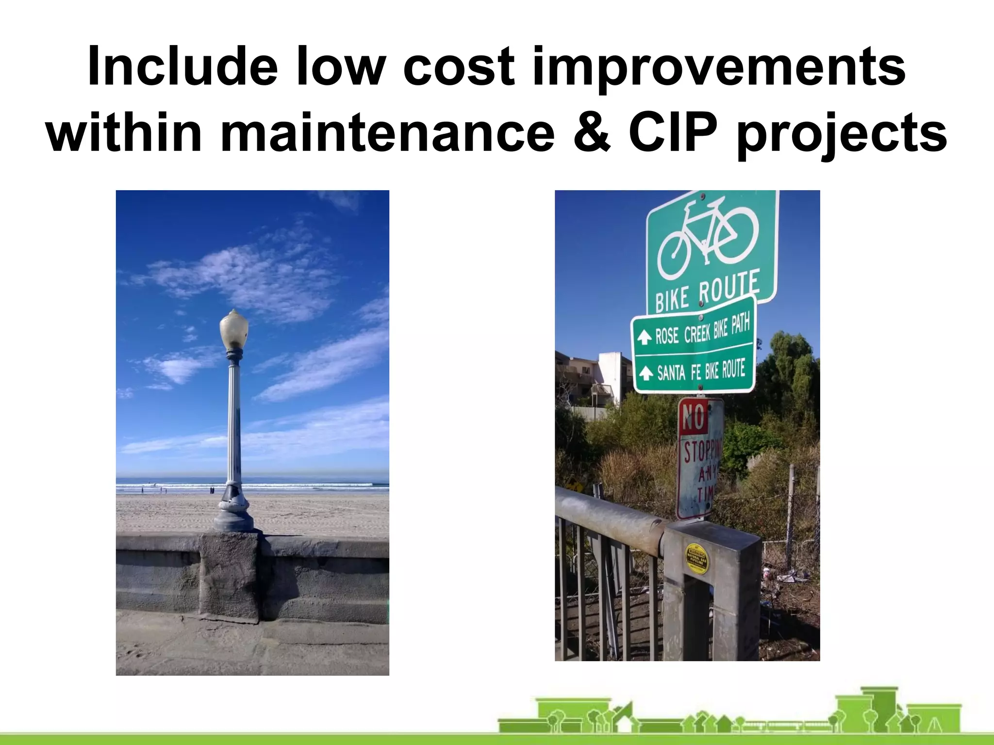 Include low cost improvements
within maintenance & CIP projects
 