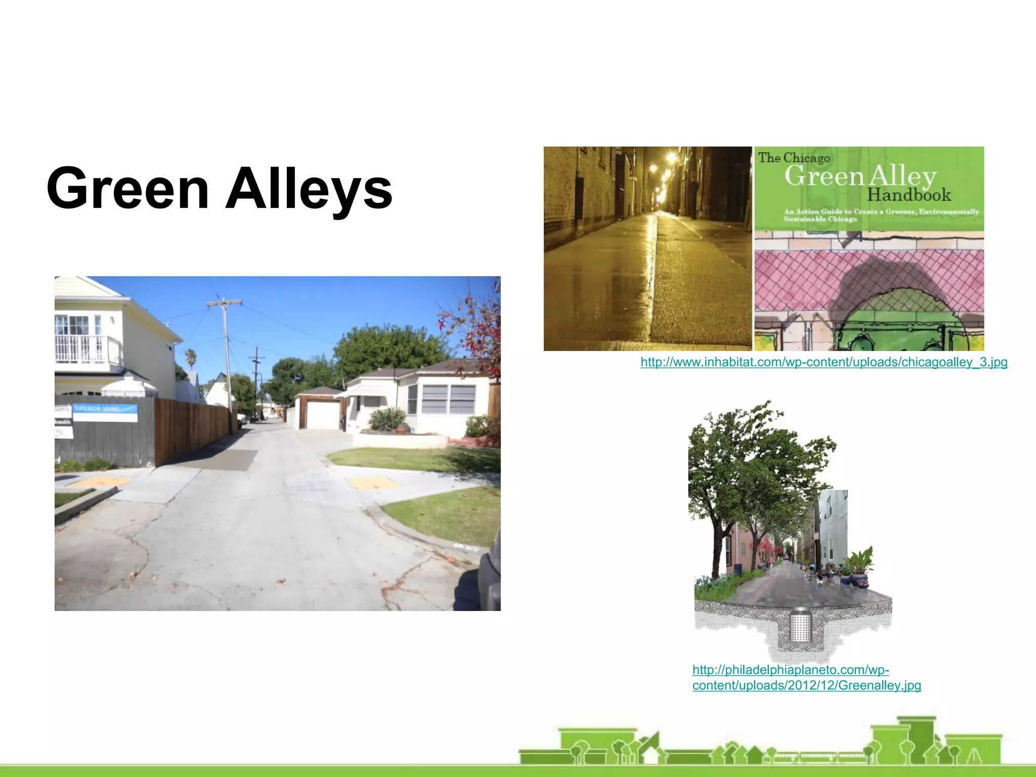Green Alleys
http://philadelphiaplaneto.com/wp-
content/uploads/2012/12/Greenalley.jpg
http://www.inhabitat.com/wp-content/uploads/chicagoalley_3.jpg
 