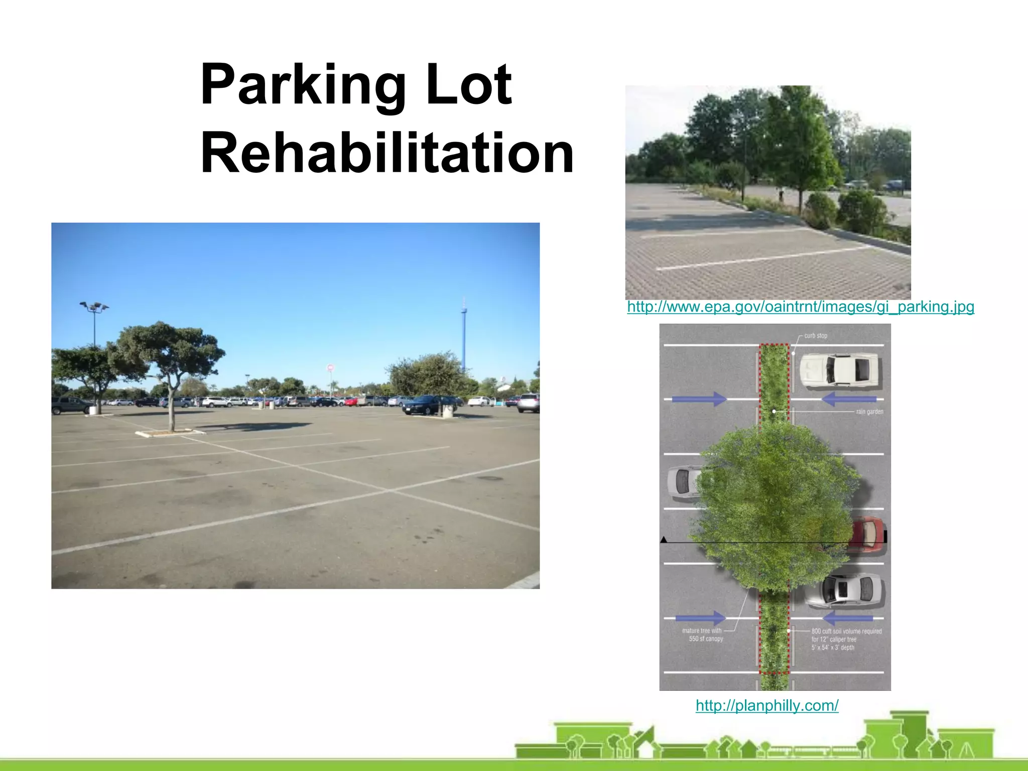 Parking Lot
Rehabilitation
http://planphilly.com/
http://www.epa.gov/oaintrnt/images/gi_parking.jpg
 