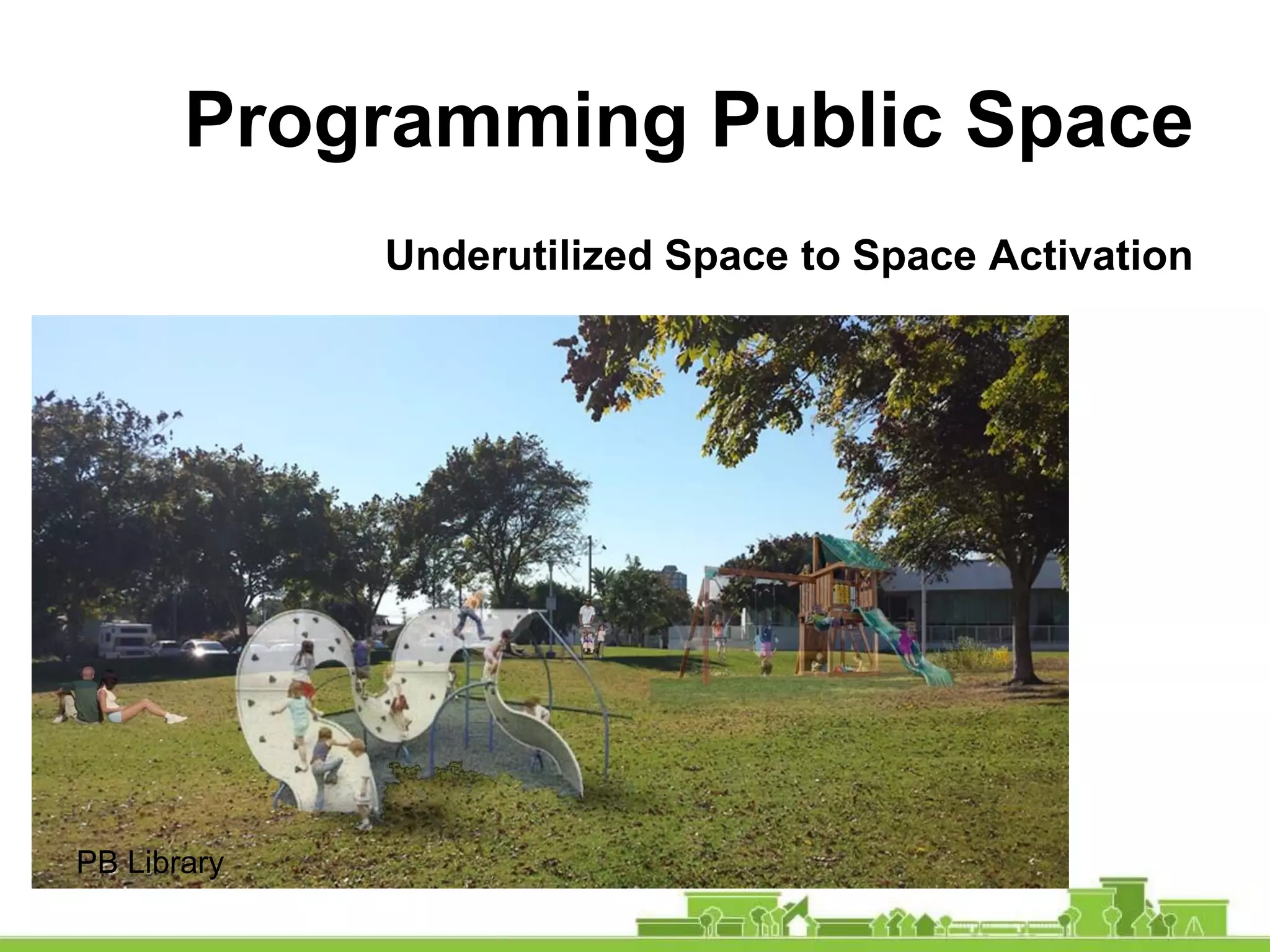 Programming Public Space
Underutilized Space to Space Activation
PB LibraryPB Library
 