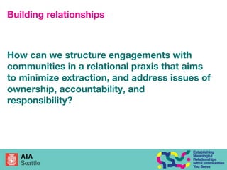 Building relationships
How can we structure engagements with
communities in a relational praxis that aims
to minimize extr...